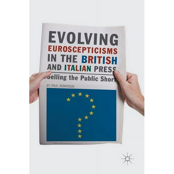 Evolving Euroscepticisms in the British and Italian Press: Selling the Public Short, (Hardcover)