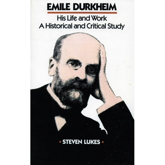 Emile Durkheim : His Life and Work: A Historical and Critical Study (Paperback)
