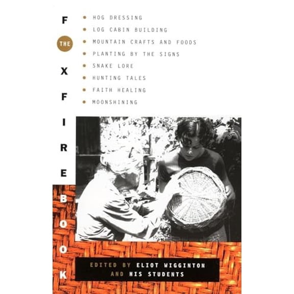Pre-Owned The Foxfire Book: Hog Dressing, Log Cabin Building, Mountain Crafts and Foods, Planting by the Signs, Snake Lore, Hunting Tales, Faith Healing, Moonsh (Paperback) 0385073534 9780385073530