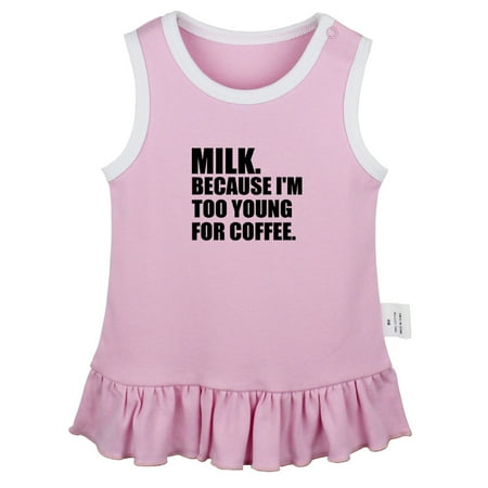

Milk Because I m Too Young For Coffee Funny Dresses For Baby Newborn Babies Skirts Infant Princess Dress 0-24M Kids Graphic Clothes (Pink Sleeveless Dresses 18-24 Months)