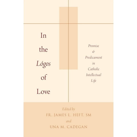 In the Lógos of Love: Promise and Predicament in Catholic Intellectual Life, (Paperback)