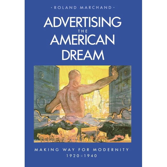 Pre-Owned Advertising the American Dream: Making Way for Modernity, 1920-1940