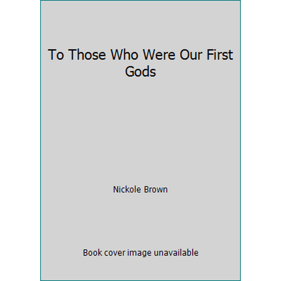 Pre-Owned To Those Who Were Our First Gods (Paperback) 1931307393 9781931307390