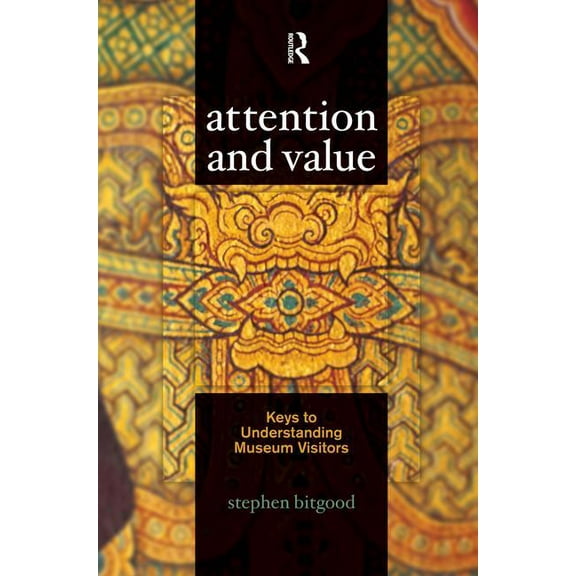 Attention and Value: Keys to Understanding Museum Visitors, (Paperback)