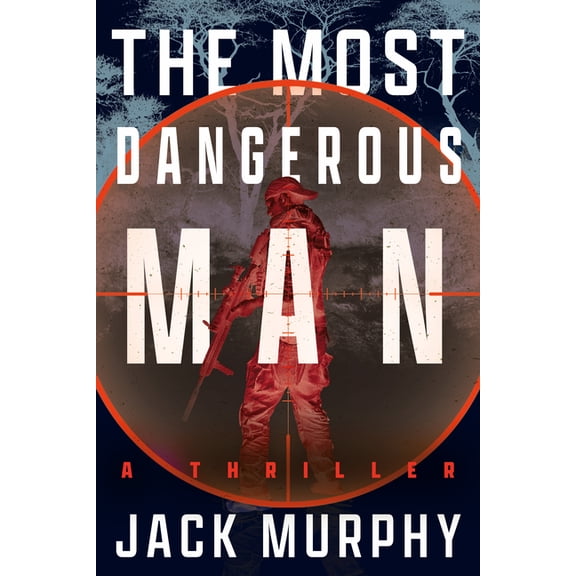 The Most Dangerous Man: A Jeremy Lopez, US Army Ranger Thriller, (Paperback)