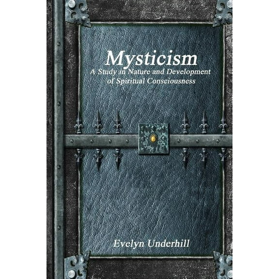 Mysticism: A Study in Nature and Development of Spiritual Consciousness, (Paperback)