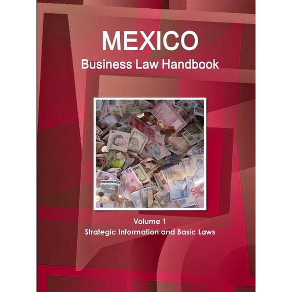 Mexico Business Law Handbook Volume 1 Strategic Information and Basic Laws (Paperback)