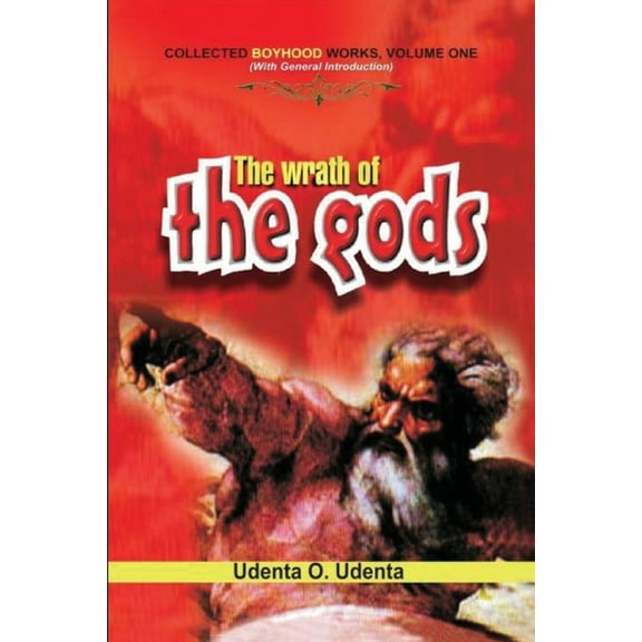 The Wrath of the Gods: Collected Boyhood Works. Volume One, (Paperback)