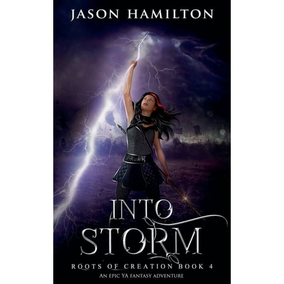 Roots of Creation Into Storm: An Epic YA Fantasy Adventure, Book 4, (Paperback)