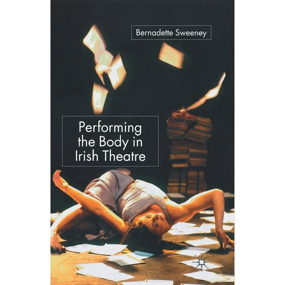 Performing the Body in Irish Theatre, (Paperback)
