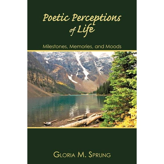 Poetic Perceptions of Life : Milestones, Memories, and Moods