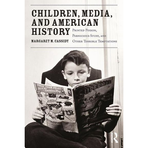 Children, Media, and American History: Printed Poison, Pernicious Stuff, and Other Terrible Temptations, (Paperback)