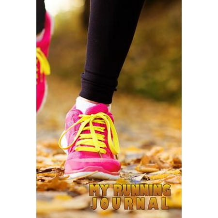 My Running Journal : Yellow Pink Shoe Running, 6 X 9, 52 Week Running (Best Running Log App)