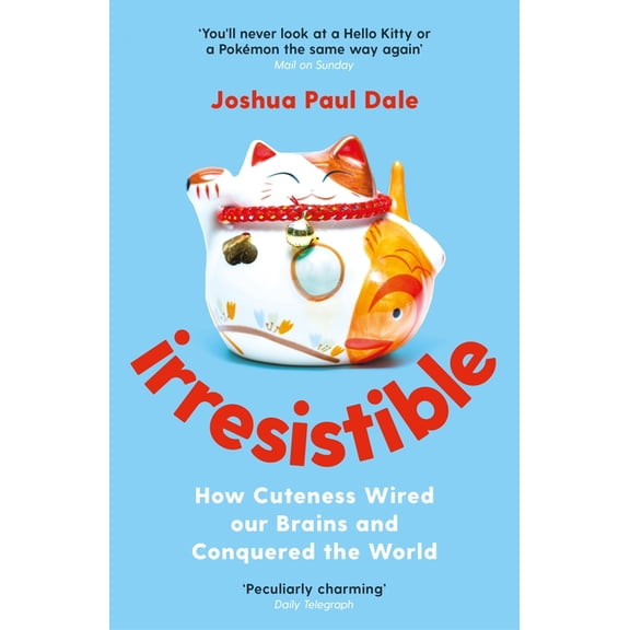 Irresistible: How Cuteness Wired Our Brains and Conquered the World, (Paperback)