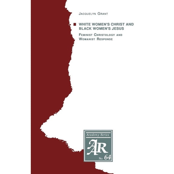 AAR Academy White Women's Christ and Black Women's Jesus: Feminist Christology and Womanist Response, Book 64, (Paperback)