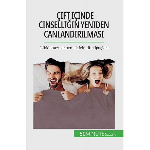 Ãift iÃ§inde cinselliğin yeniden canlandırılması: Libidonuzu artırmak iÃ§in t, (Paperback)