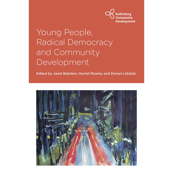 Rethinking Community Development Young People, Radical Democracy and Community Development, (Hardcover)