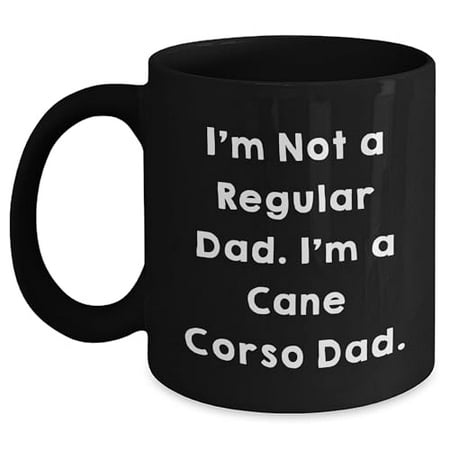 

Funny I m Not A Regular Dad. I m A Cane Corso Dad Premium Black Coffee Mug | Unique Father s Day Unique Gifts for Dog Lovers Cane Corso Owners Dads