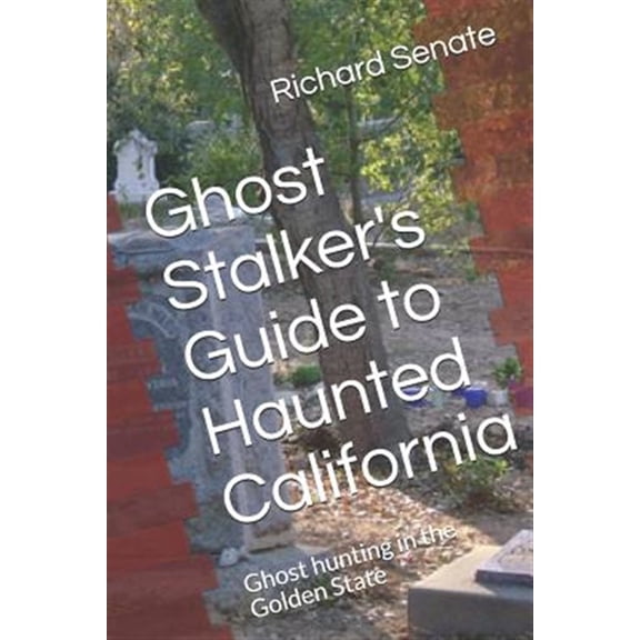 Pre-Owned Ghost Stalker's Guide to Haunted California: Ghost Hunting in the Golden State (Paperback) 1520702647 9781520702643