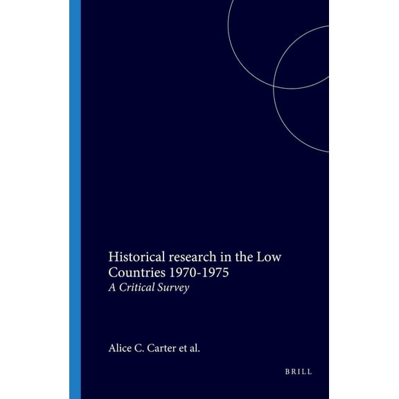 Historical Research in the Low Countries Historical Research in the Low Countries 1970-1975: A Critical Survey, Book 1, (Paperback)