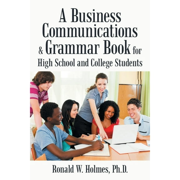A Business Communications & Grammar Book for High School and College Students, (Paperback)