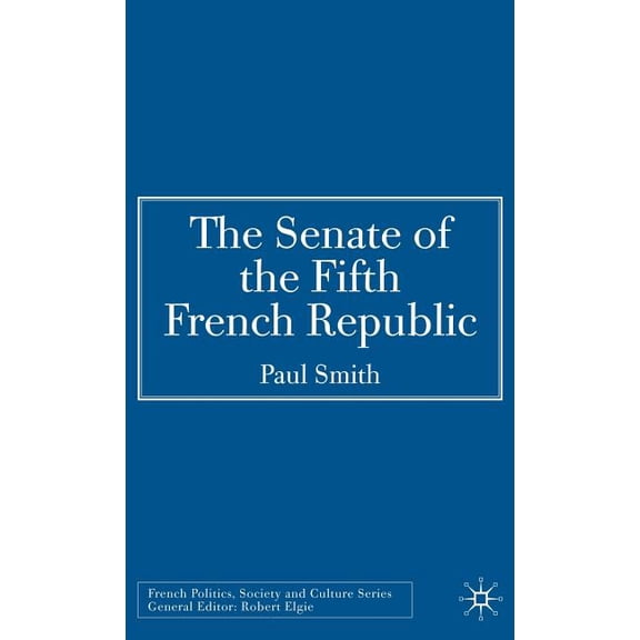 French Politics, Society and Culture The Senate of the Fifth French Republic, (Hardcover)