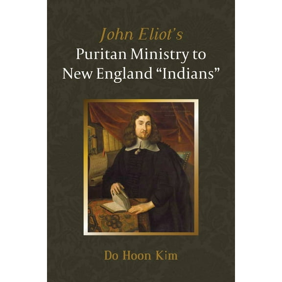 John Eliot's Puritan Ministry to New England "Indians", (Paperback)