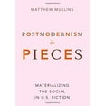 thumbnail image 1 of Postmodernism in Pieces: Materializing the Social in U.S. Fiction, 1 of 1