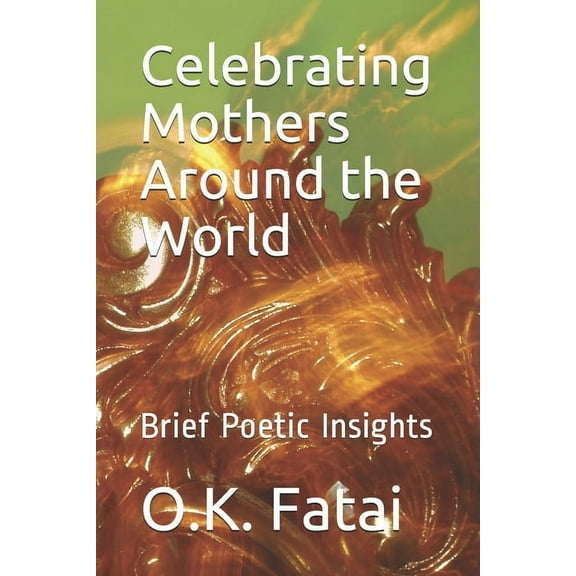 Celebrating Mothers Around the World: Brief Poetic Insights, (Paperback)