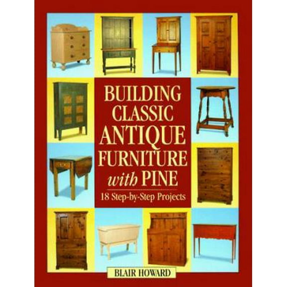 Pre-Owned Building Classic Antique Furniture With Pine (Paperback) 1558704736 9781558704732