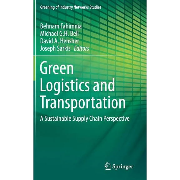 Greening of Industry Networks Studies Green Logistics and Transportation: A Sustainable Supply Chain Perspective, Book 4, (Hardcover)