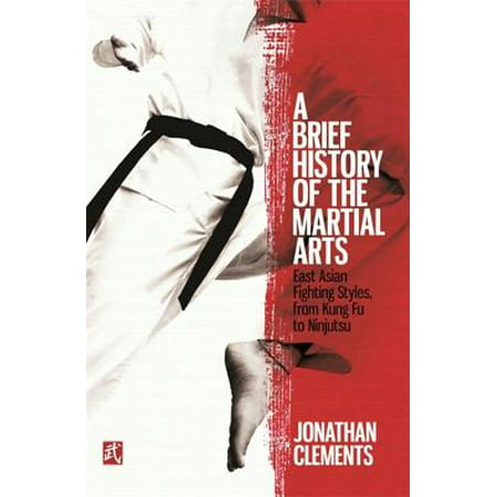 A Brief History of the Martial Arts : East Asian Fighting Styles, from Kung Fu to (Best Martial Arts Style To Learn)