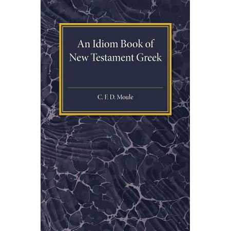 An Idiom Book of New Testament Greek (Best Greek New Testament)