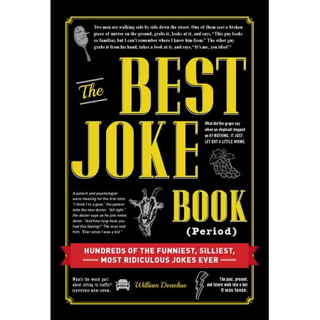 The Best Joke Book (Period) : Hundreds of the Funniest, Silliest, Most Ridiculous Jokes (Best Black Jokes 2019)