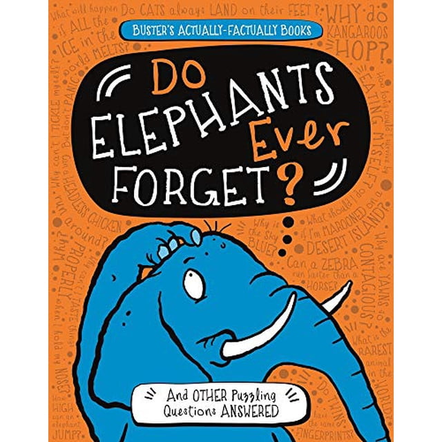 Do Elephants Ever Forget?: And Other Puzzling Questions Answered (Buster's Actually-Factually Books)