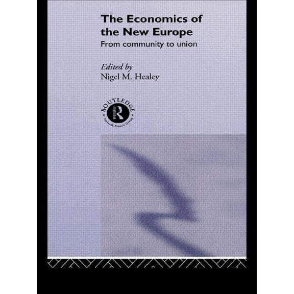 The Economics of the New Europe: From Community to Union, (Paperback)