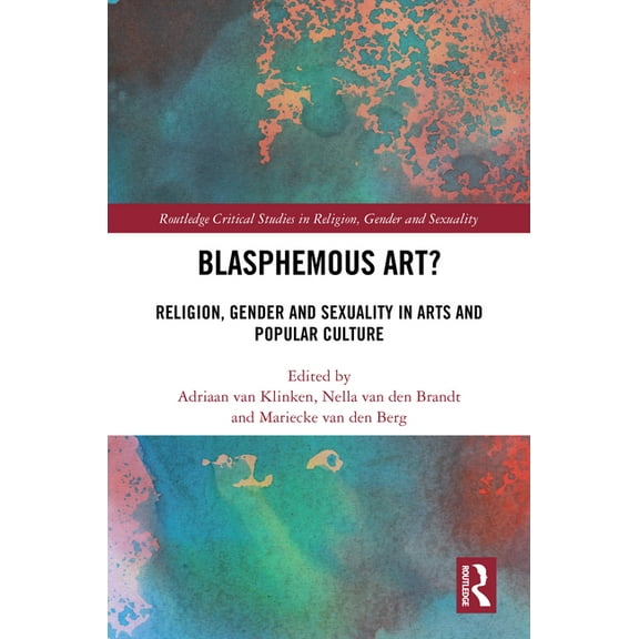 Routledge Critical Studies in Religion,  Blasphemous Art?: Religion, Gender and Sexuality in Arts and Popular Culture, (Hardcover)