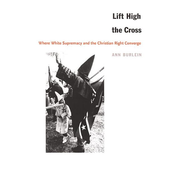 Lift High the Cross: Where White Supremacy and the Christian Right Converge, (Paperback)
