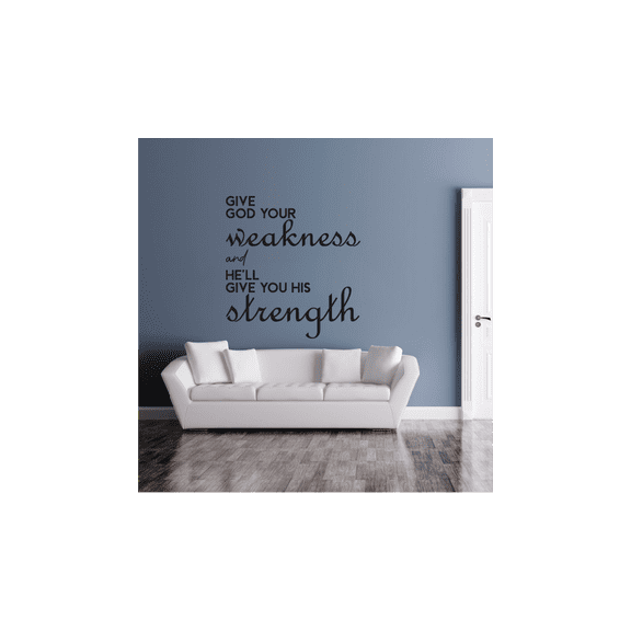 Give God Your Weakness And He'll Give You His Strength Life Motivation Quote Vinyl Wall Decal Wall Sticker Wall Art Decoration Home Room Bedroom Office Class Room Living Room Décor Size (20x20 inch)