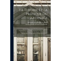 La Theorie Et La Pratique Du Jardinage (Paperback)