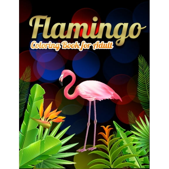 Flamingo Coloring Book for Adults : Best Adult Coloring Book with Fun, Easy, flower pattern and Relaxing Coloring Pages