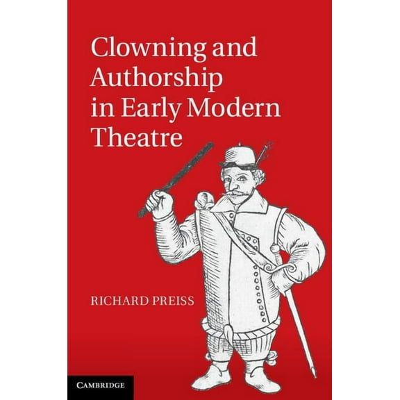 Clowning and Authorship in Early Modern Theatre, (Hardcover)