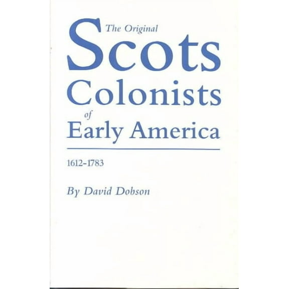 Original Scots Colonists of Early America, 1612-1783 (Hardcover) by David Dobson