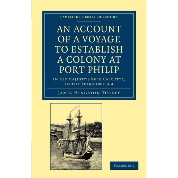 Cambridge Library Collection - History o An Account of a Voyage to Establish a Colony at Port Philip in Bass's Strait, on the South Coast of New South Wales: In , (Paperback)