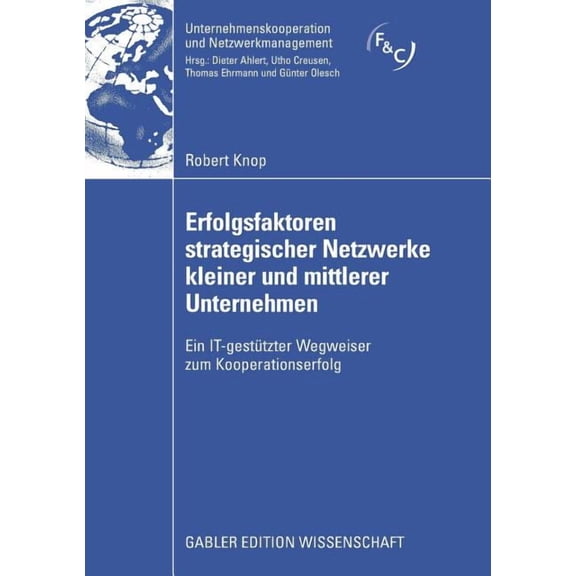 Unternehmenskooperation Und Netzwerkmana Erfolgsfaktoren Strategischer Netzwerke Kleiner Und Mittlerer Unternehmen: Ein It-GestÃ¼tzter Wegweiser Zum Kooperationse, (Paperback)