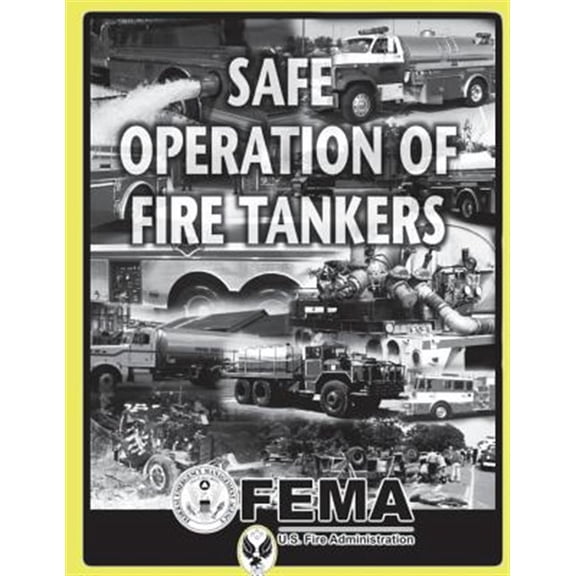 Pre-Owned Safe Operation of Fire Tankers Paperback 1484812719 9781484812716 Federal emergency Management Agency, U.S. Fire Administration