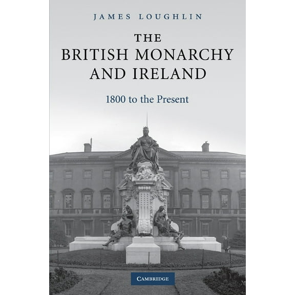 The British Monarchy and Ireland: 1800 to the Present, (Paperback)