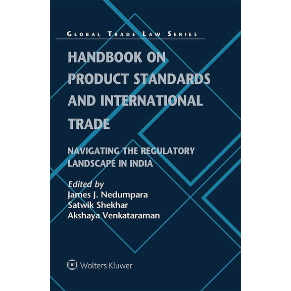 Global Trade Law Handbook on Product Standards and International Trade: Navigating the Regulatory Landscape in India, Book 55, (Hardcover)