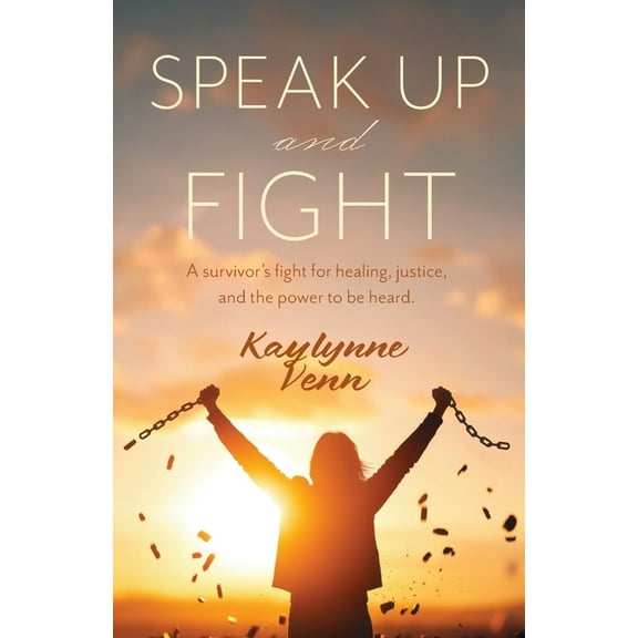 Speak Up and Fight: A survivor's fight for healing, justice, and the power to be heard., (Paperback)
