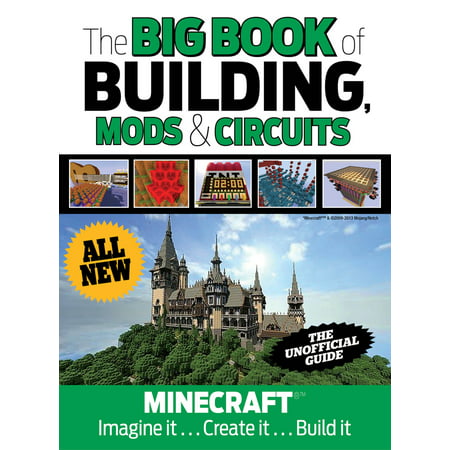 The Big Book of Building, Mods & Circuits : Minecraft®™ Imagine It . . . Create It . . . Build (Best Minecraft Visual Mods)